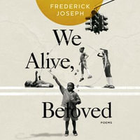 We Alive, Beloved : Poems - Frederick Joseph