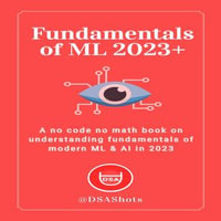 Fundamentals of Machine Learning : A no code no math book on understanding fundamentals of modern ML & AI - H. Green