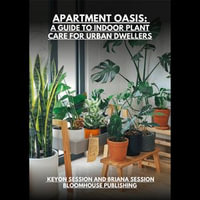 Apartment Oasis: A Guide to Indoor Plant Care for Urban Dwellers : plant care - keyon session