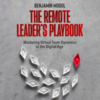 Remote Leader's Playbook, The : Mastering Virtual Team Dynamics in the Digital Age - Benjamin Mogul