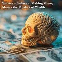 You Are a Badass at Making Money: Master the Mindset of Wealth : Book Summary - Jen Sincero