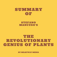 Summary of Stefano Mancuso's The Revolutionary Genius of Plants - Milkyway Media