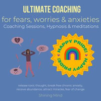 Ultimate coaching for fears, worries & anxieties Coaching Sessions, Hypnosis & meditations : release toxic thought, break free chronic anxiety, receive abundance, attract miracles, fear of change - Shining Mind