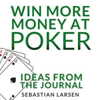 Win More Money At Poker : Ideas From the Journal - Sebastian Larsen