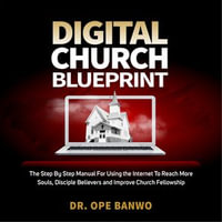 Digital Church Blueprint : Harnessing the Internet for the Great Commission - Dr. Ope Banwo