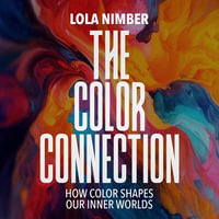 Color Connection, The : How Color Shapes Our Inner Worlds - Lola Nimber