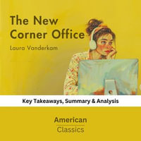 New Corner Office by Laura Vanderkam, The : key Takeaways, Summary & analysis - American Classics