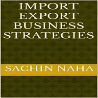 Import Export Business Strategies - Sachin Naha