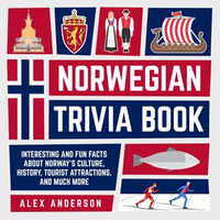 Norwegian Trivia Book : Interesting and Fun Facts About Norwegian Culture, History, Tourist Attractions, and Much More - Alex Anderson