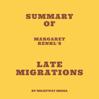 Summary of Margaret Renkl's Late Migrations - Milkyway Media