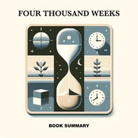 Four Thousand Weeks : Book Summary - Oliver Burkeman