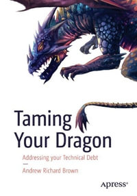 Taming Your Dragon : Addressing Your Technical Debt - Dr. Andrew Richard Brown