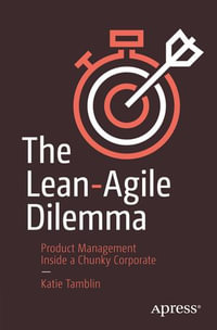 The Lean-Agile Dilemma : Product Management Inside a Chunky Corporate - Katie Tamblin