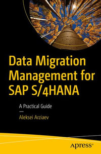 Data Migration Management for SAP S/4HANA : A Practical Guide - Aleksei Arziaev