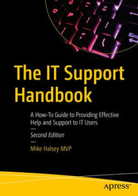 The IT Support Handbook : A How-To Guide to Providing Effective Help and Support to IT Users - Mike Halsey