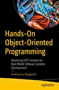 Hands-On Object-Oriented Programming : Mastering Oop Features for Real-World Software Systems Development - Anil Kumar Rangisetti