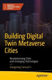 Building Digital Twin Metaverse Cities : Revolutionizing Cities with Emerging Technologies - Xiangming Samuel Li