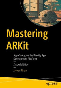 Mastering ARKit : Apple's Augmented Reality App Development Platform - Jayven Nhan