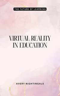 Virtual Reality in Education : The Future of Learning - Avery Nightingale