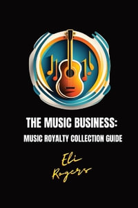 The Music Business : Music Royalty Collection Guide - Eli Rogers