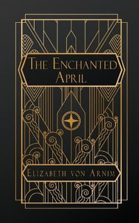 The Enchanted April - Elizabeth Von Arnim