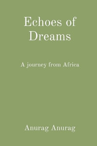 Echoes of Dreams : A journey from Africa - Anurag Anurag