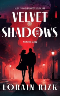 Velvet Shadows : A Love Story Veiled In Mysterious Allure - Lorain Rizk