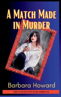 A Match Made in Murder : The Clover City Files - Barbara Howard