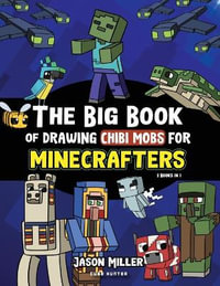 The Big Book of Drawing Chibi Mobs for Minecrafters : Learn to Draw 100 Chibi Mobs: Step-by-Step Guide Included - Jason Miller