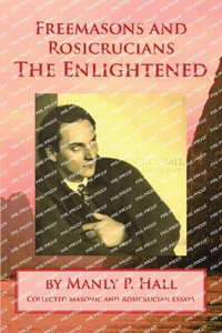 Freemasons and Rosicrucians - The Enlightened - Manly P. Hall