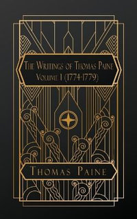 The Writings of Thomas Paine : Volume One 1774 - 1779 - Thomas Paine