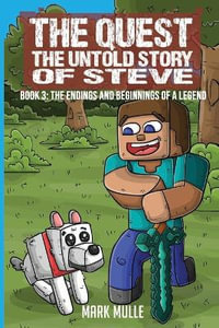 The Quest The Untold Story of Steve Book 3 : The Endings and Beginnings of a Legend - Mark Mulle