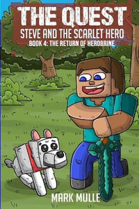 The Quest : Steve and the Scarlet Hero: Book 4: The Return of Herobrine - Mark Mulle