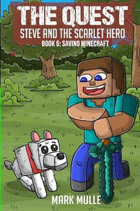 The Quest - Steve and the Scarlet Hero Book 6 : Saving Minecraft - Mark Mulle