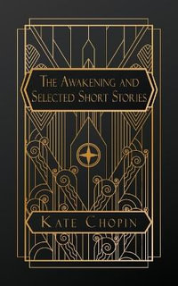 The Awakening and Selected Short Stories - Kate Chopin