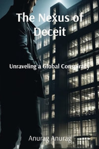 The Nexus of Deceit : Unraveling a Global Conspiracy - Anurag Anurag