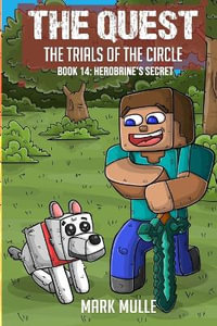 The Quest - The Trials of the Circle Book 14 : Herobrine's Secret - Mark Mulle