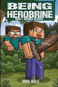 Being Herobrine Book 1 : Wrongly Accused - Mark Mulle