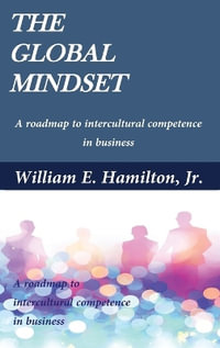 The global mindset : A roadmap to intercultural competence in business - William E. Hamilton