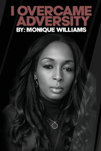 I Overcame Adversity - Monique Williams