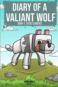 Diary of a Valiant Wolf Book 1 : Steve's Wolves - Mark Mulle