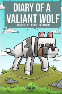 Diary of a Valiant Wolf Book 3 : Defeating the Dragon - Mark Mulle