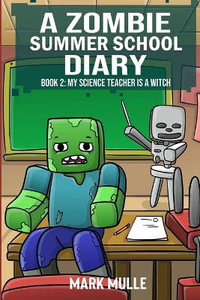 A Zombie Summer School Diaries Book 2 : My Science Teacher is a Witch - Mark Mulle