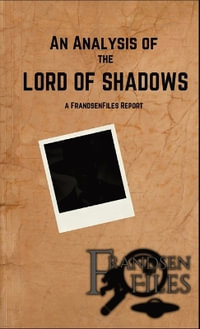 An Analysis of the Lord of Shadows : A FrandsenFiles Report - Dakota Frandsen