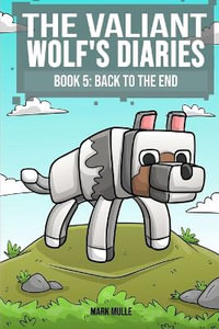 The Valiant Wolf's Diaries Book 5 : Back to the End - Mark Mulle