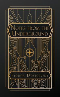 Notes From the Underground - Fyodor Dostoevsky