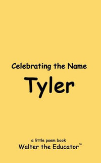 Celebrating the Name Tyler : The Poetry of First Names Book Series - Walter the Educator