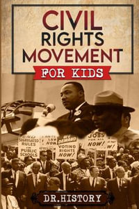 Civil Rights Movement : The Inspiring History of the Civil Rights Movement for Kids - Dr History