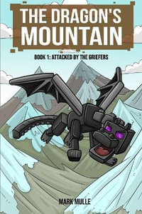 The Dragon's Mountain, Book One : Attacked by the Griefers - Mark Mulle