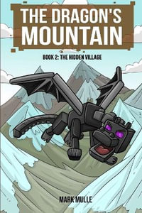 The Dragon's Mountain  Book Two : The Hidden Village - Mark Mulle